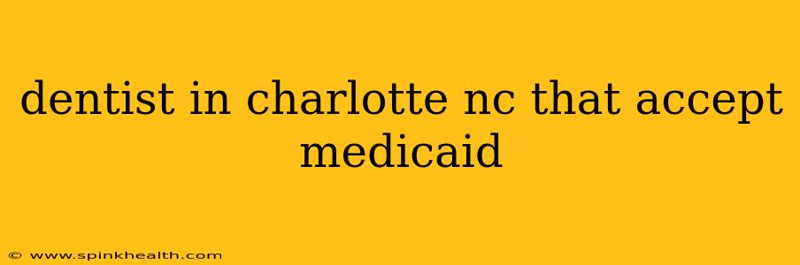 dentist in charlotte nc that accept medicaid