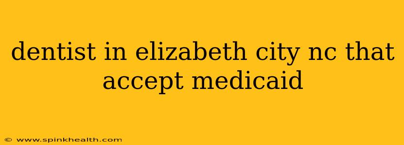 dentist in elizabeth city nc that accept medicaid