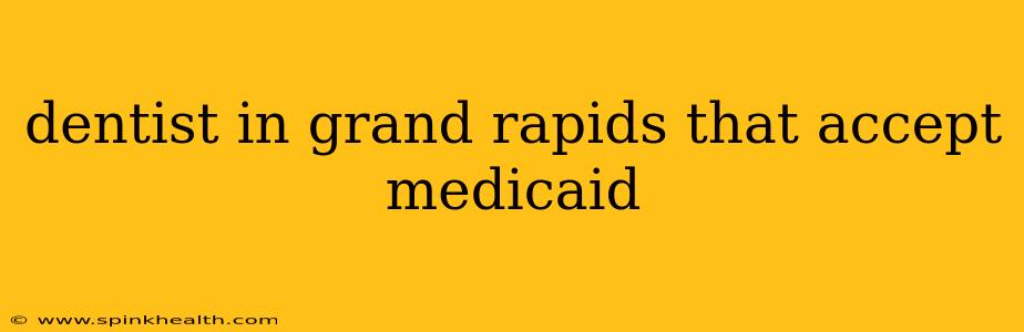 dentist in grand rapids that accept medicaid