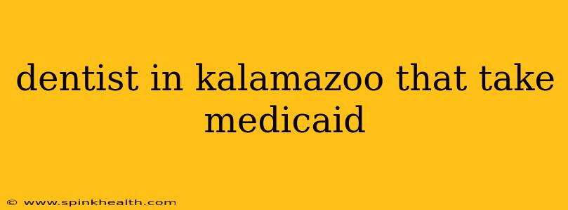 dentist in kalamazoo that take medicaid