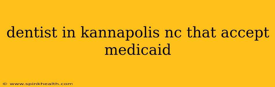 dentist in kannapolis nc that accept medicaid