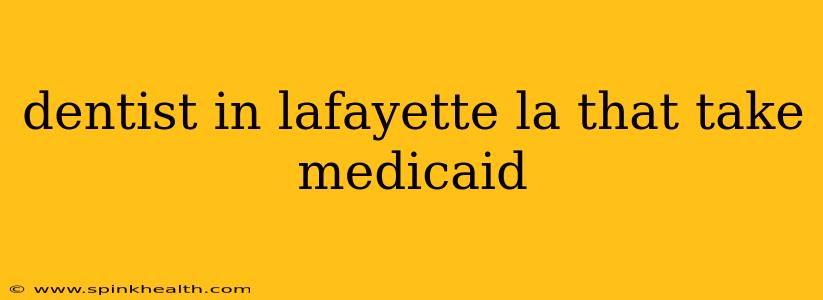 dentist in lafayette la that take medicaid