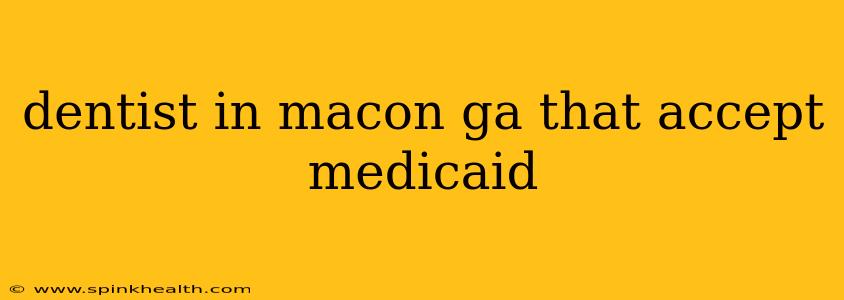 dentist in macon ga that accept medicaid