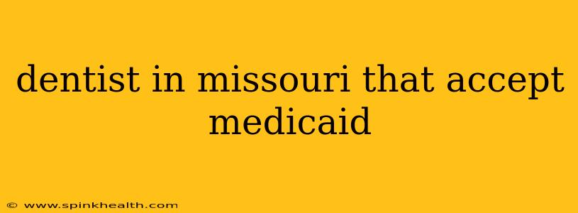 dentist in missouri that accept medicaid