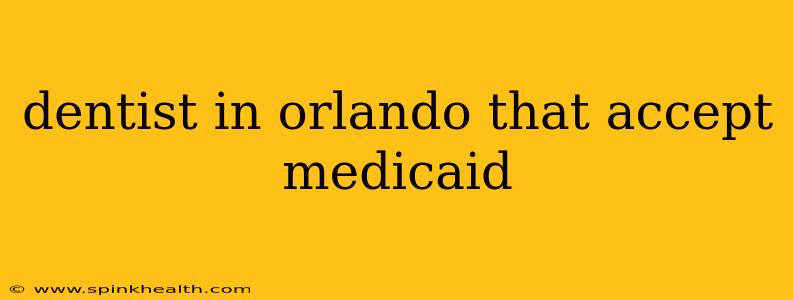 dentist in orlando that accept medicaid