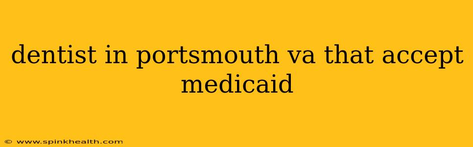 dentist in portsmouth va that accept medicaid