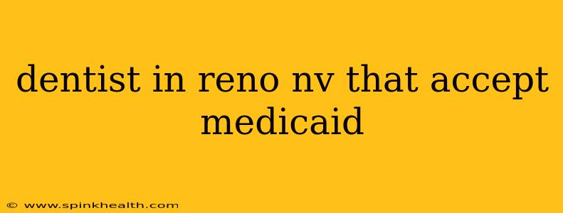 dentist in reno nv that accept medicaid