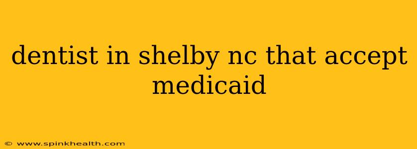 dentist in shelby nc that accept medicaid