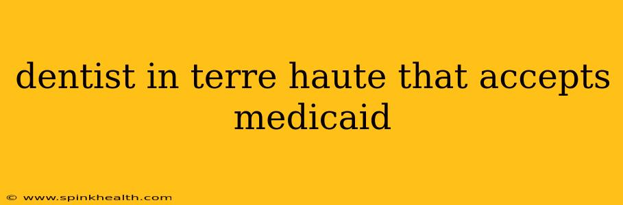 dentist in terre haute that accepts medicaid