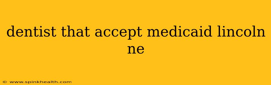 dentist that accept medicaid lincoln ne