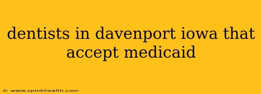 dentists in davenport iowa that accept medicaid