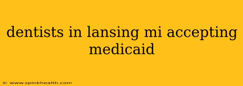 dentists in lansing mi accepting medicaid