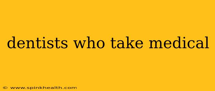 dentists who take medical