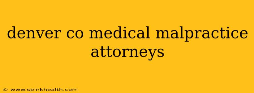 denver co medical malpractice attorneys
