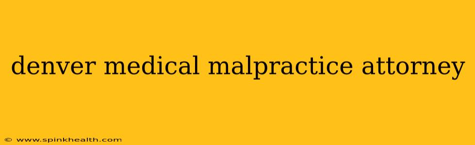 denver medical malpractice attorney