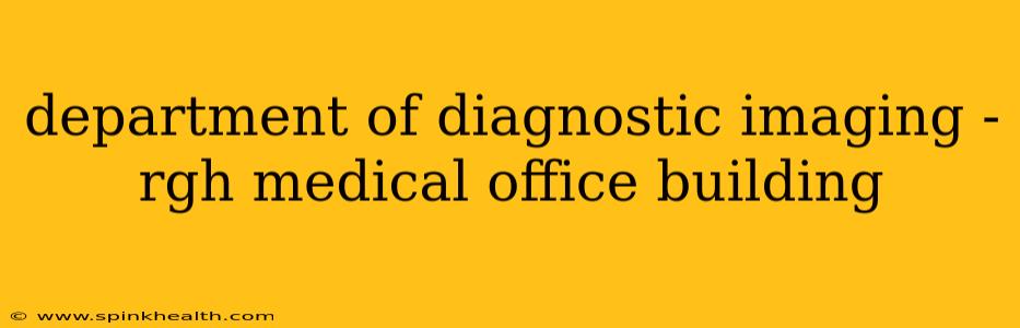 department of diagnostic imaging - rgh medical office building