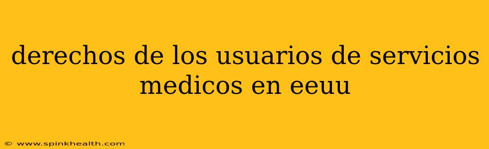 derechos de los usuarios de servicios medicos en eeuu