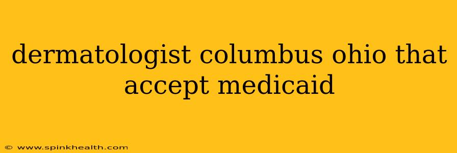 dermatologist columbus ohio that accept medicaid