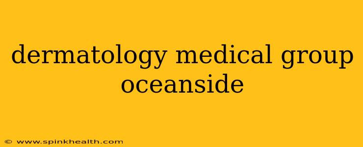 dermatology medical group oceanside