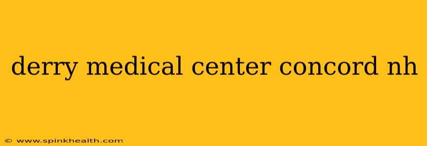 derry medical center concord nh