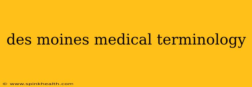 des moines medical terminology