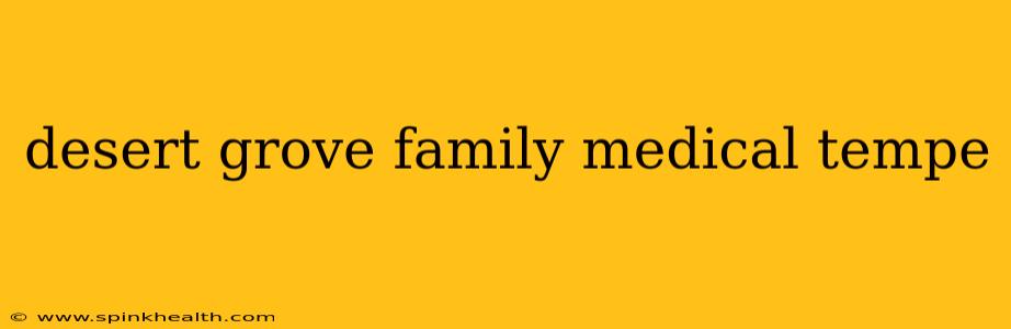 desert grove family medical tempe