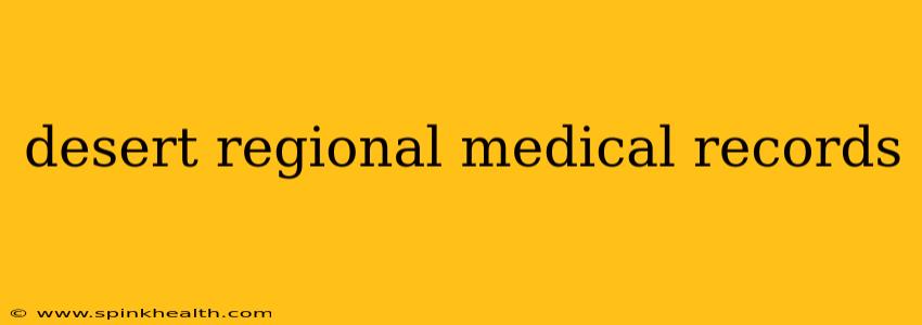 desert regional medical records