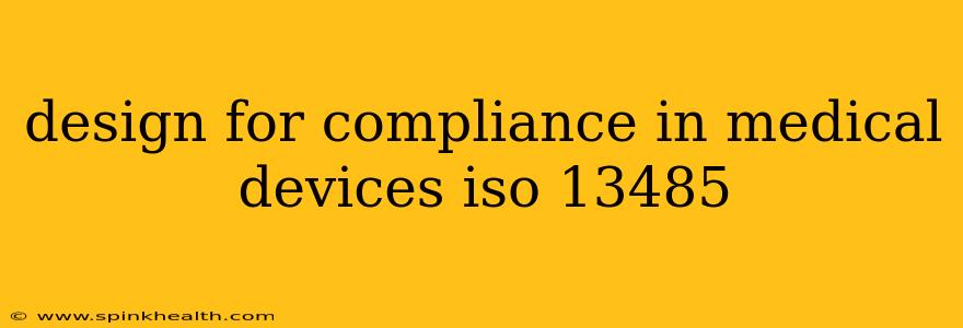 design for compliance in medical devices iso 13485