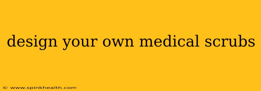 design your own medical scrubs