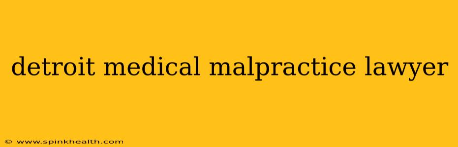 detroit medical malpractice lawyer