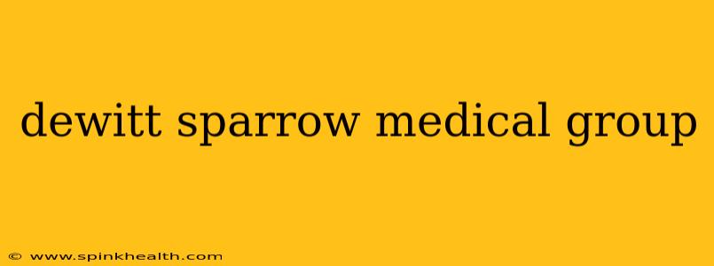 dewitt sparrow medical group
