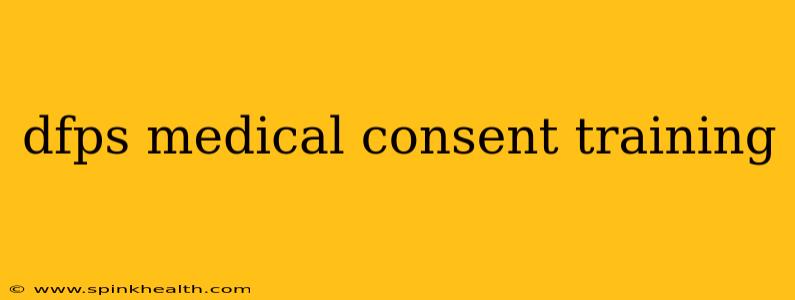 dfps medical consent training
