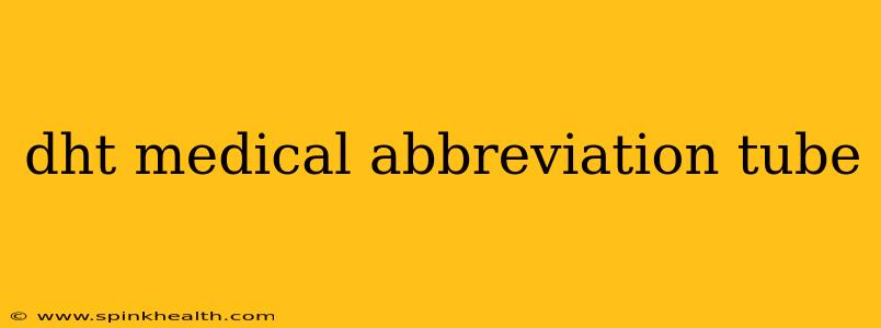 dht medical abbreviation tube