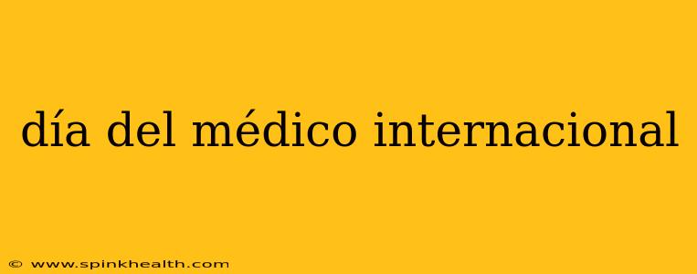 día del médico internacional