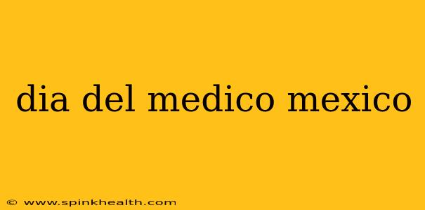 dia del medico mexico