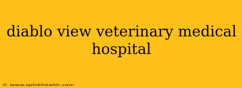 diablo view veterinary medical hospital
