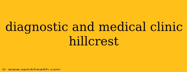diagnostic and medical clinic hillcrest
