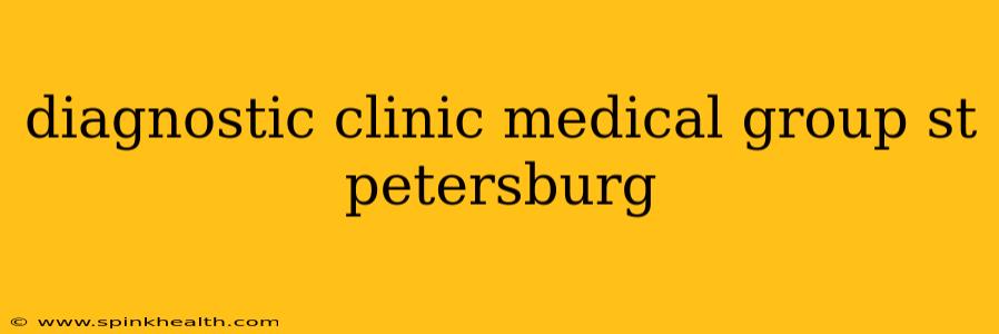 diagnostic clinic medical group st petersburg
