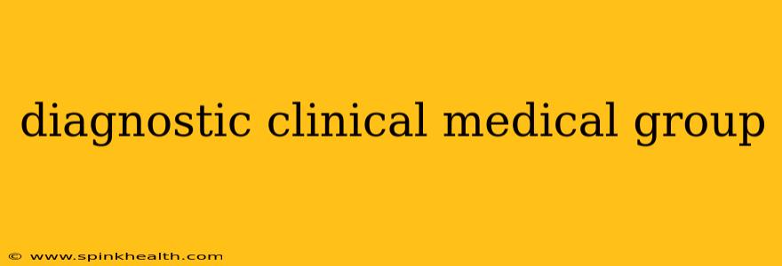 diagnostic clinical medical group