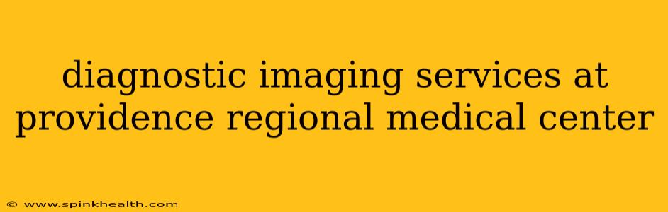 diagnostic imaging services at providence regional medical center