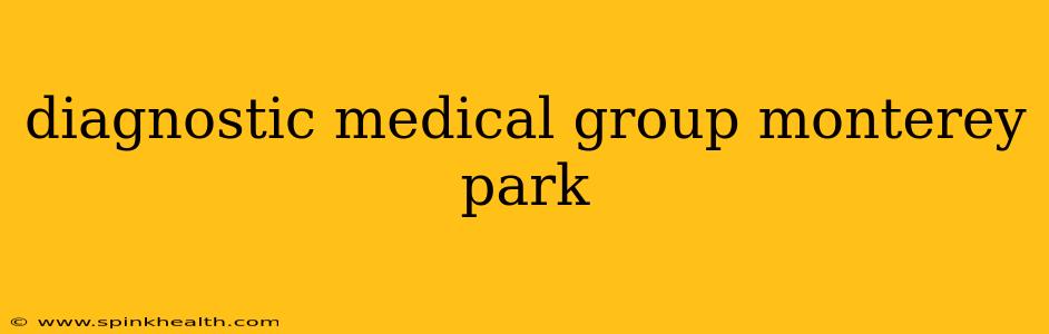diagnostic medical group monterey park