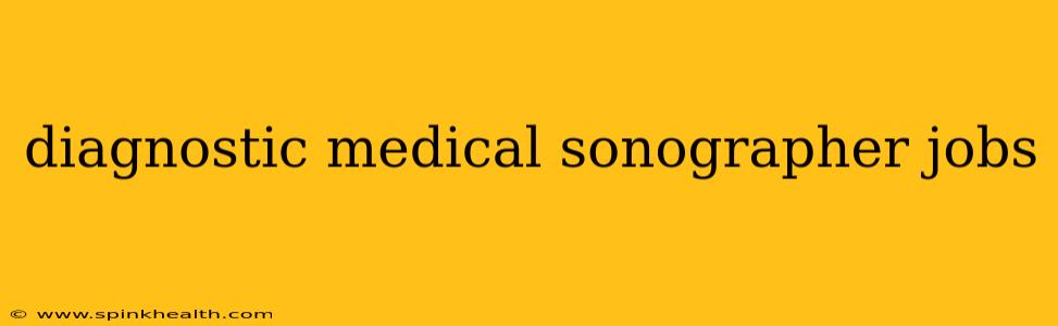 diagnostic medical sonographer jobs