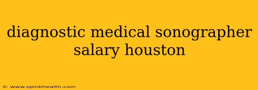 diagnostic medical sonographer salary houston