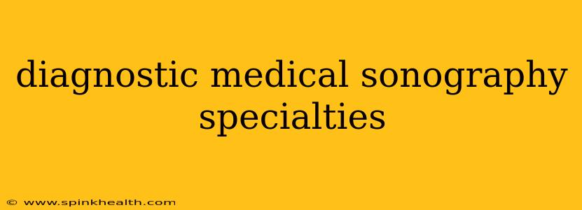 diagnostic medical sonography specialties