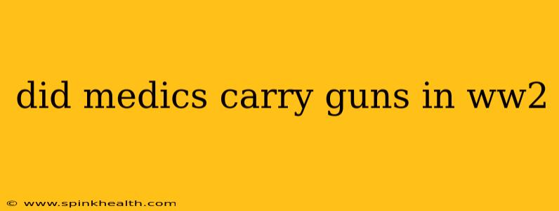 did medics carry guns in ww2