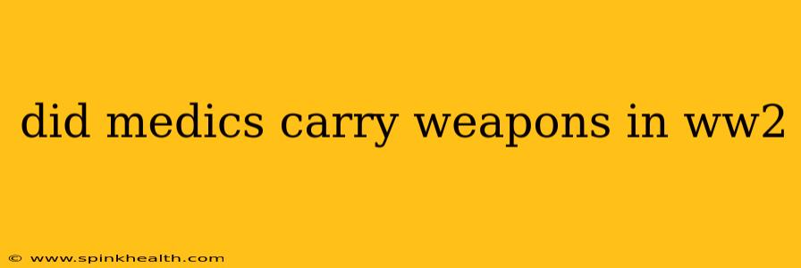 did medics carry weapons in ww2
