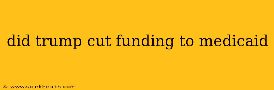 did trump cut funding to medicaid