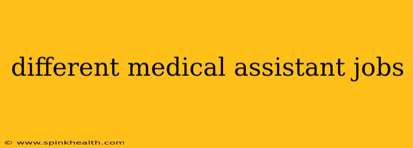 different medical assistant jobs