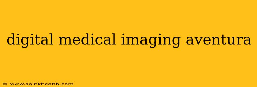 digital medical imaging aventura