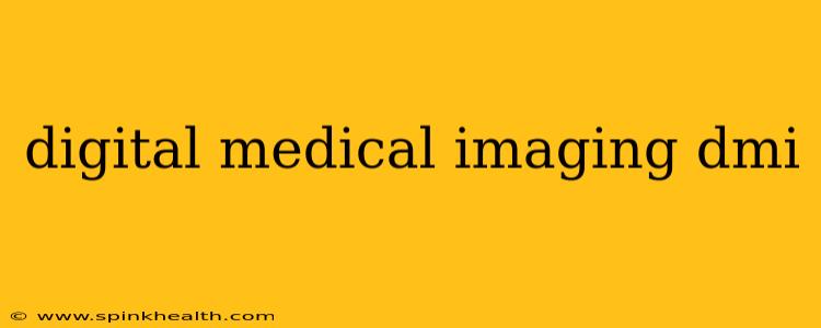 digital medical imaging dmi